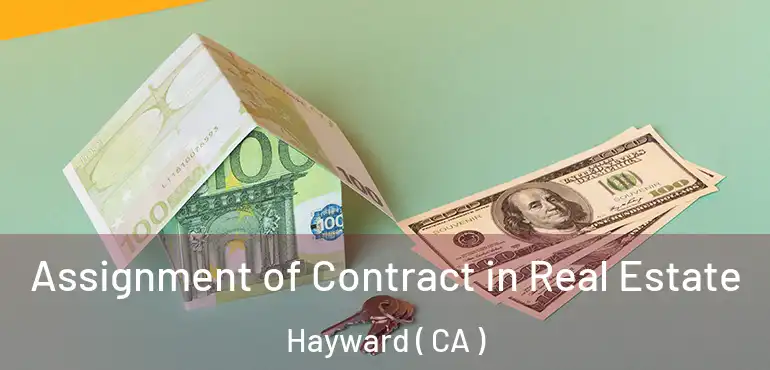 Assignment of Contract in Real Estate Hayward ( CA )