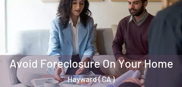  Avoid Foreclosure On Your Home Hayward ( CA )