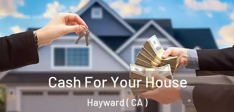  Cash For Your House Hayward ( CA )