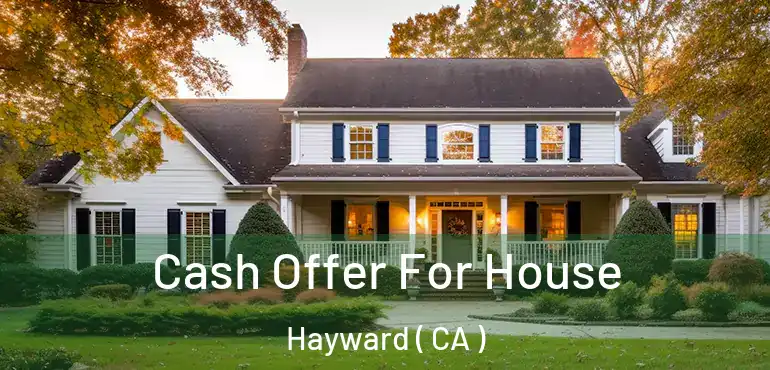  Cash Offer For House Hayward ( CA )