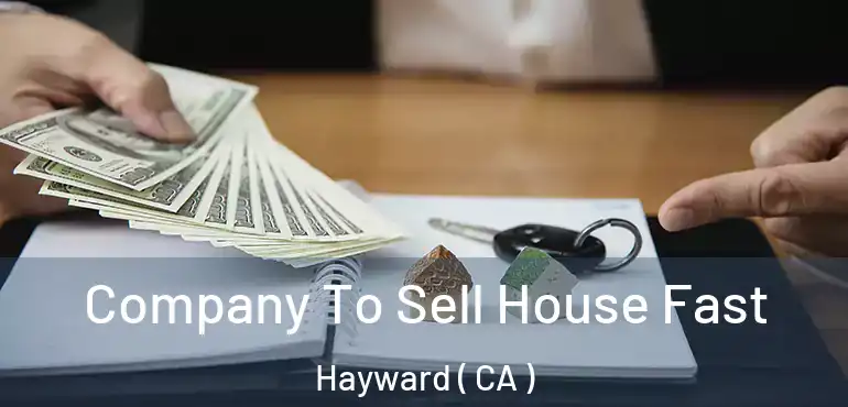  Company To Sell House Fast Hayward ( CA )