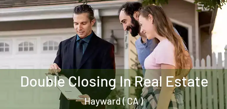  Double Closing In Real Estate Hayward ( CA )