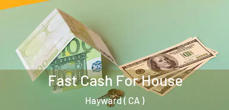  Fast Cash For House Hayward ( CA )