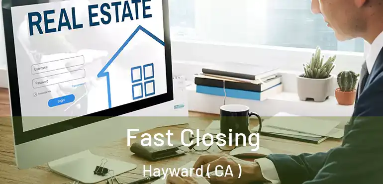  Fast Closing Hayward ( CA )