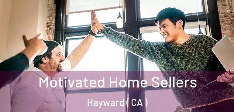  Motivated Home Sellers Hayward ( CA )
