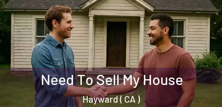  Need To Sell My House Hayward ( CA )