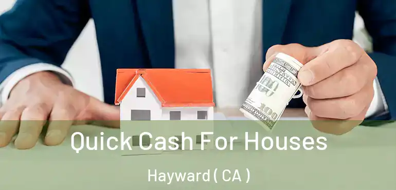  Quick Cash For Houses Hayward ( CA )