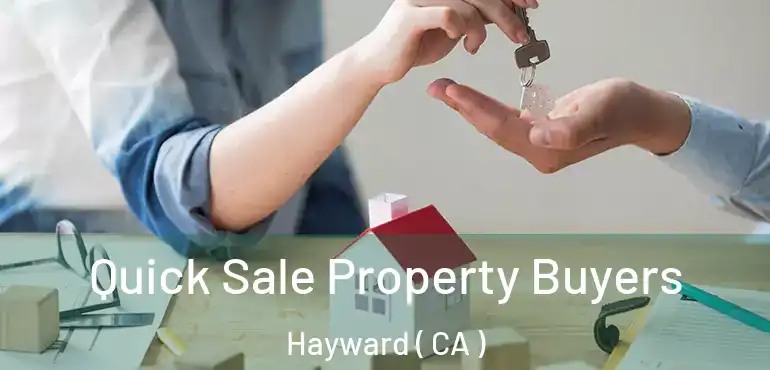  Quick Sale Property Buyers Hayward ( CA )