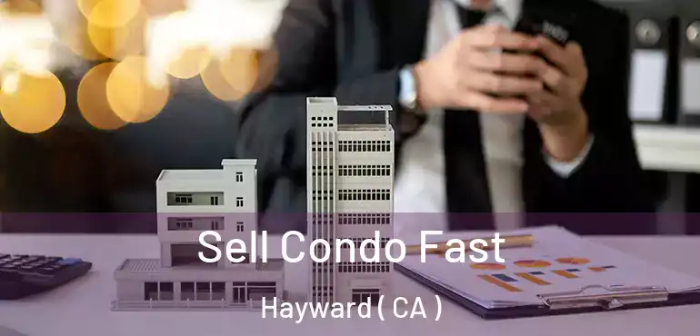  Sell Condo Fast Hayward ( CA )