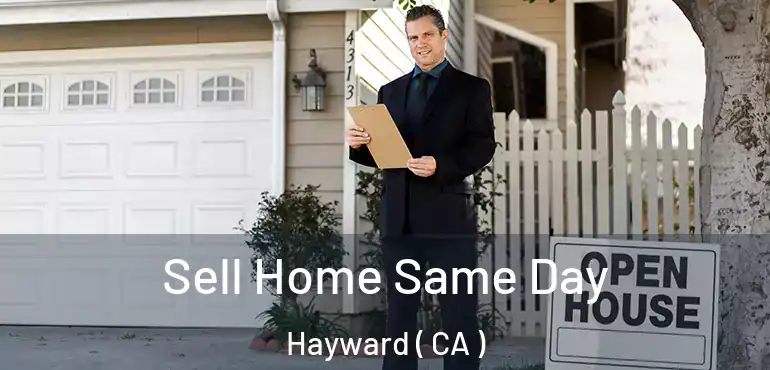  Sell Home Same Day Hayward ( CA )