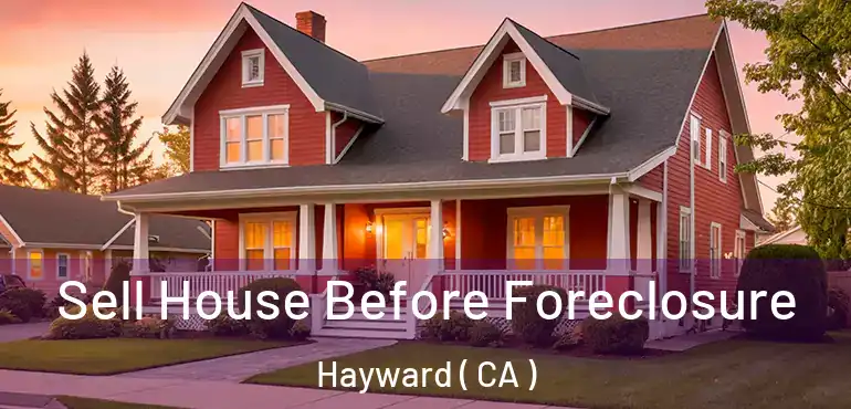  Sell House Before Foreclosure Hayward ( CA )