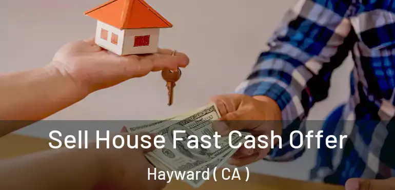 Sell House Fast Cash Offer Hayward ( CA )