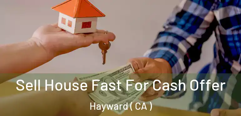  Sell House Fast For Cash Offer Hayward ( CA )