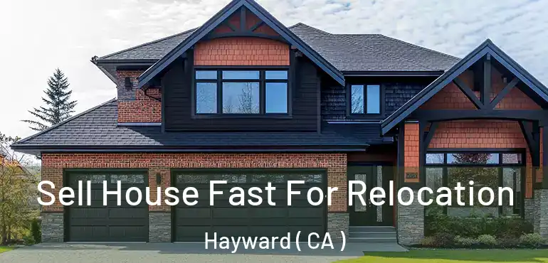  Sell House Fast For Relocation Hayward ( CA )