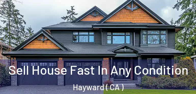  Sell House Fast In Any Condition Hayward ( CA )
