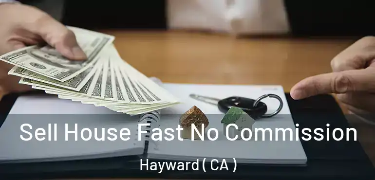  Sell House Fast No Commission Hayward ( CA )