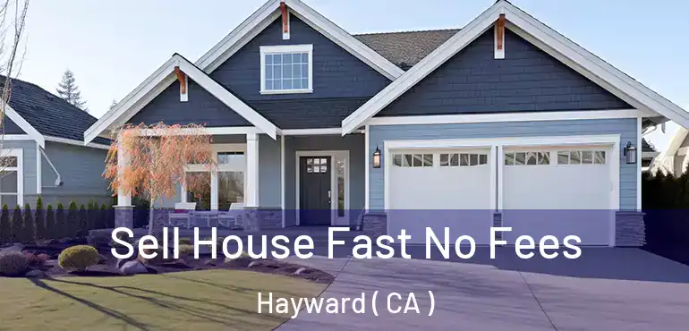  Sell House Fast No Fees Hayward ( CA )