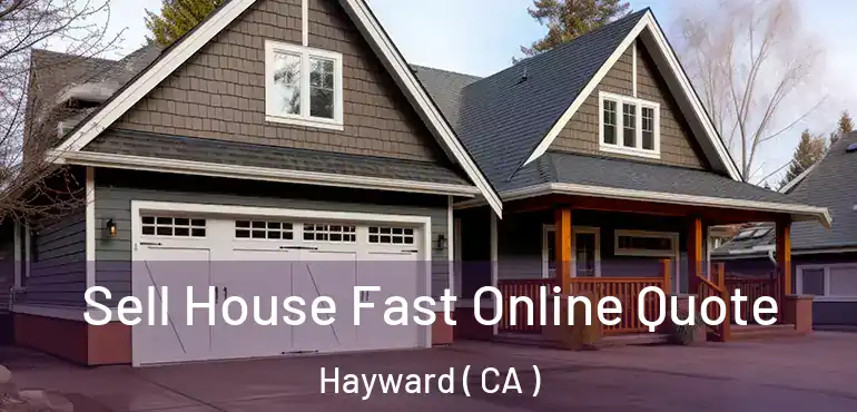  Sell House Fast Online Quote Hayward ( CA )