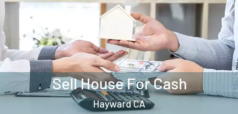  Sell House For Cash Hayward CA