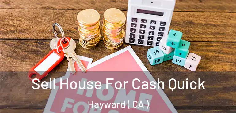  Sell House For Cash Quick Hayward ( CA )