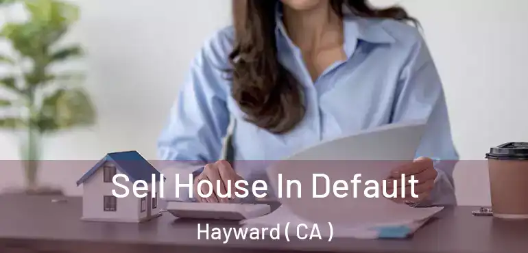  Sell House In Default Hayward ( CA )
