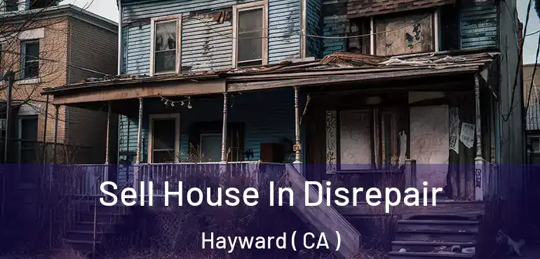  Sell House In Disrepair Hayward ( CA )