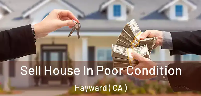  Sell House In Poor Condition Hayward ( CA )