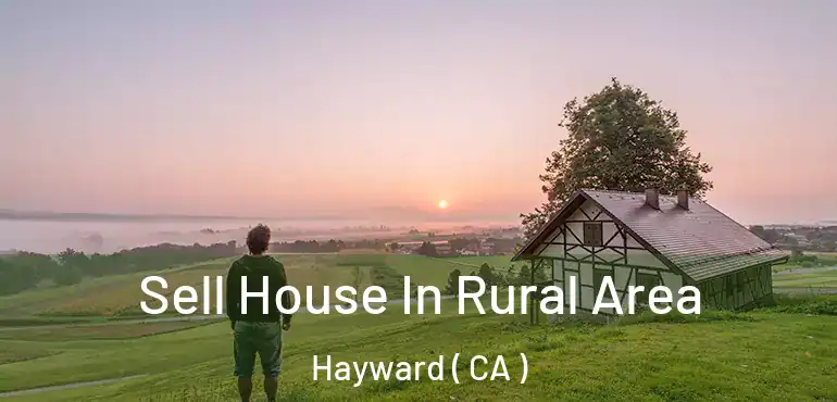  Sell House In Rural Area Hayward ( CA )