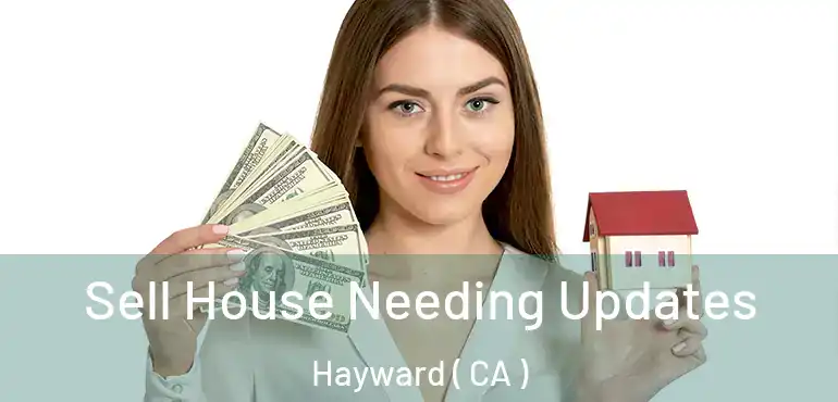  Sell House Needing Updates Hayward ( CA )