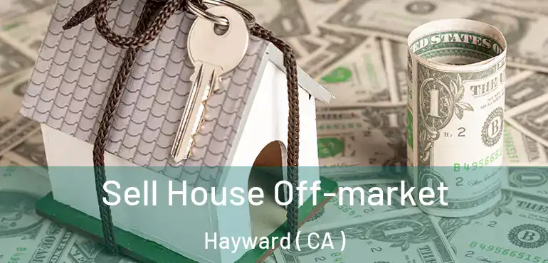  Sell House Off-market Hayward ( CA )