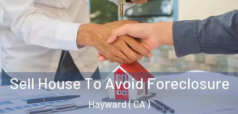  Sell House To Avoid Foreclosure Hayward ( CA )