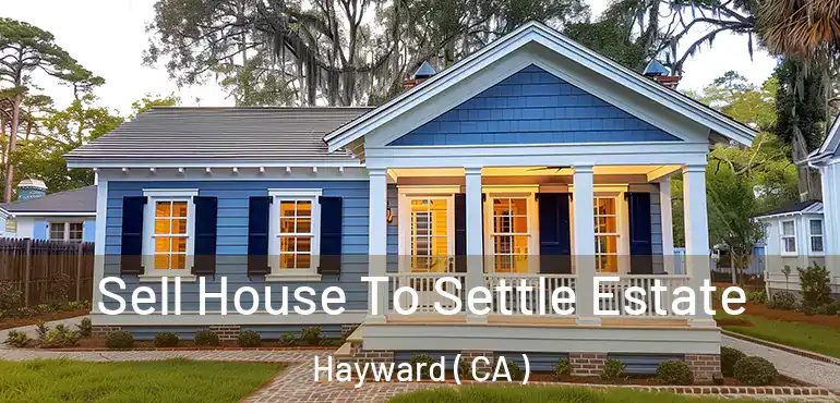  Sell House To Settle Estate Hayward ( CA )