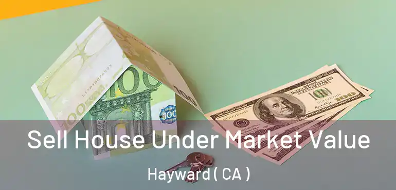  Sell House Under Market Value Hayward ( CA )