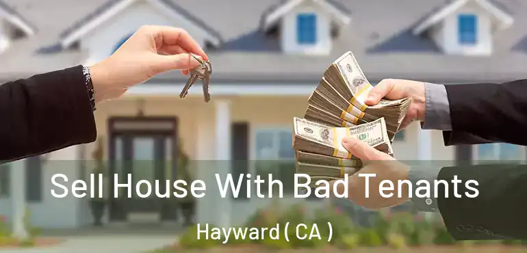  Sell House With Bad Tenants Hayward ( CA )