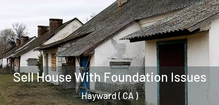  Sell House With Foundation Issues Hayward ( CA )