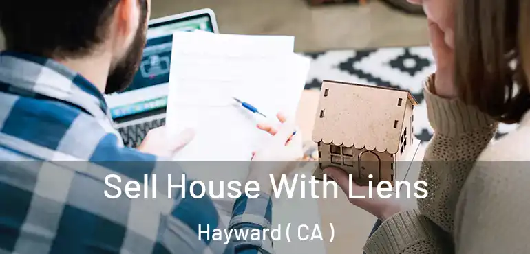  Sell House With Liens Hayward ( CA )