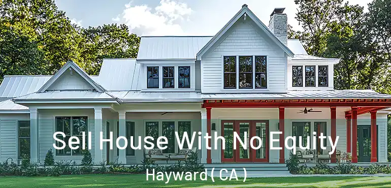  Sell House With No Equity Hayward ( CA )