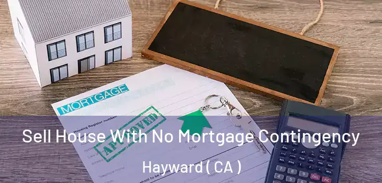  Sell House With No Mortgage Contingency Hayward ( CA )