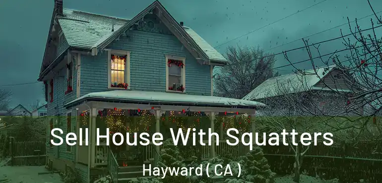  Sell House With Squatters Hayward ( CA )