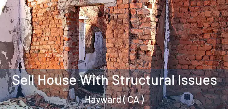  Sell House With Structural Issues Hayward ( CA )