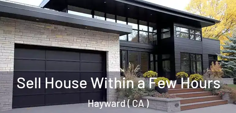  Sell House Within a Few Hours Hayward ( CA )