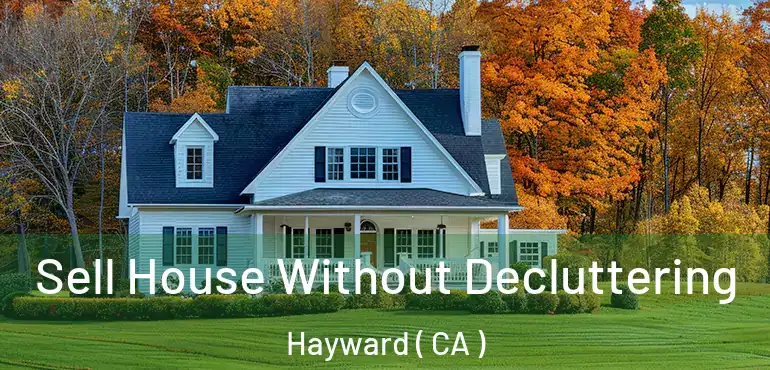  Sell House Without Decluttering Hayward ( CA )