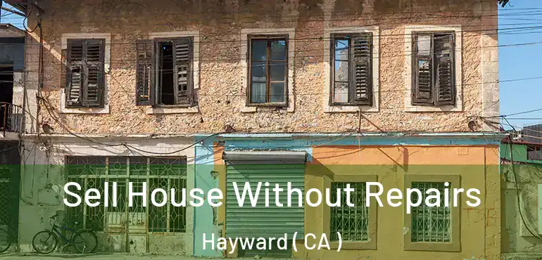  Sell House Without Repairs Hayward ( CA )