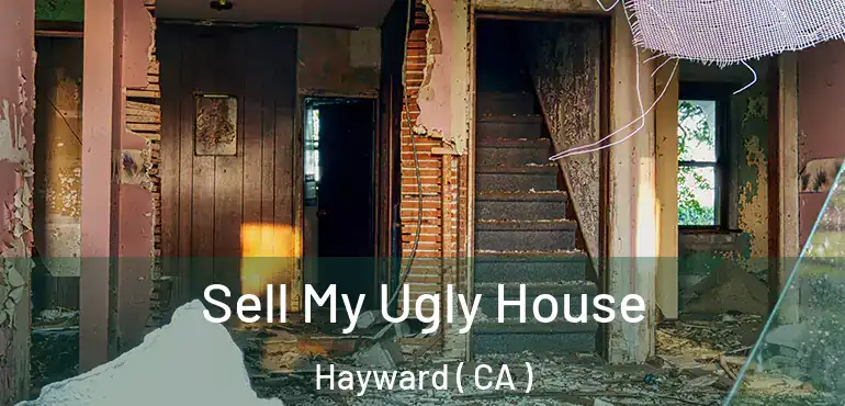  Sell My Ugly House Hayward ( CA )