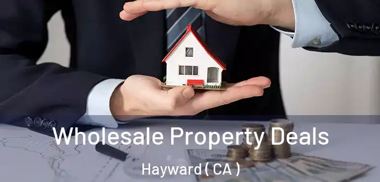  Wholesale Property Deals Hayward ( CA )